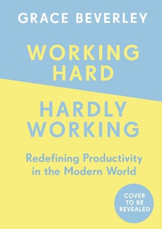 'Working Hard, Hardly Working' by Grace Beverley