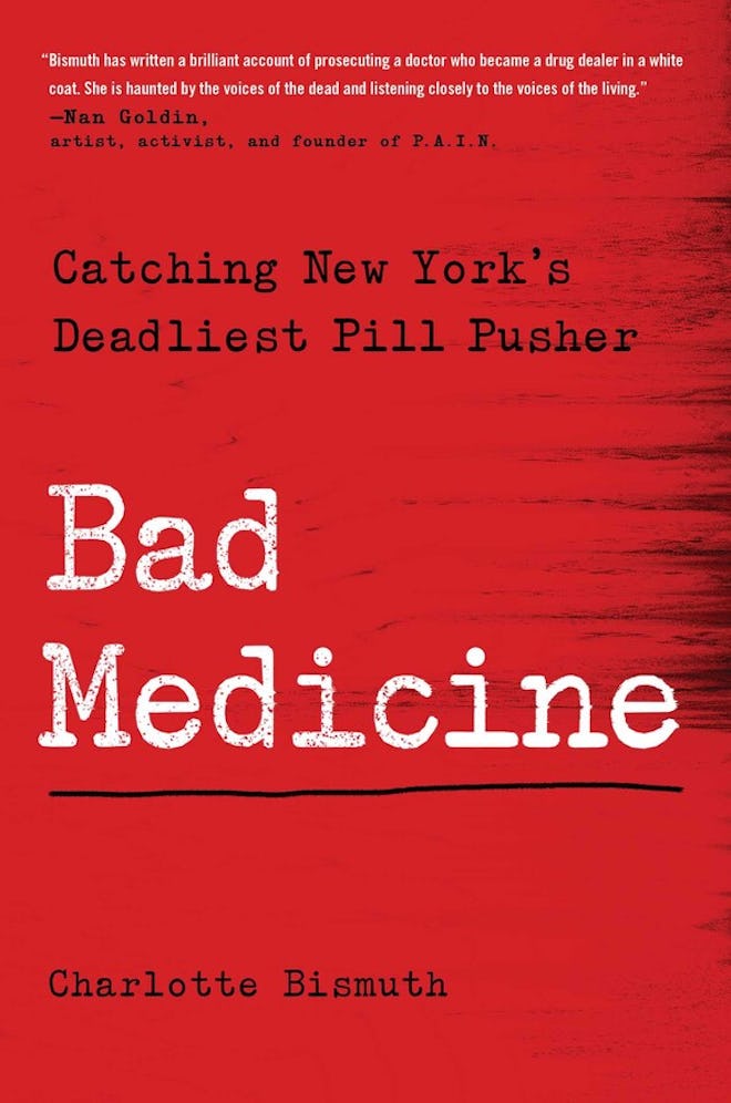 'Bad Medicine: Catching New York's Deadliest Pill Pusher' by Charlotte Bismuth
