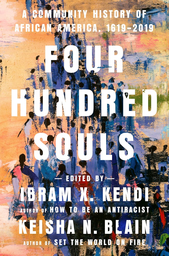'Four Hundred Souls: A Community History of African America, 1619-2019,' edited by Ibram X. Kendi an...