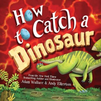 'How To Catch A Dinosaur' by Adam Wallace, illustrated by Andy Elkerton is a dinosaur children's boo...
