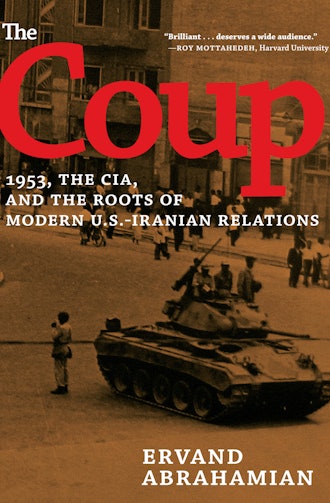'The Coup: 1953, the CIA, and the Roots of Modern U.S.-Iranian Relations' by Ervand Abrahamian
