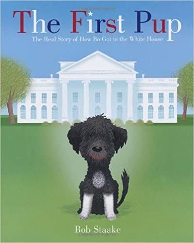 The First Pup: The Real Story of How Bo Got to the White House
