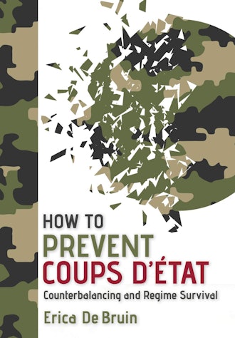 'How to Prevent Coups d'État: Counterbalancing and Regime Survival' by Erica De Bruin
