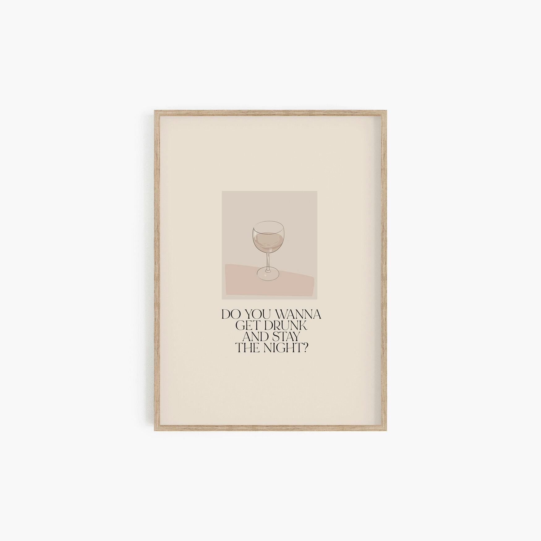 Wanna Get Drunk Print