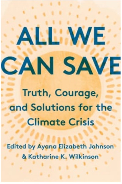 All We Can Save: Truth, Courage, and Solutions for the Climate Crisis