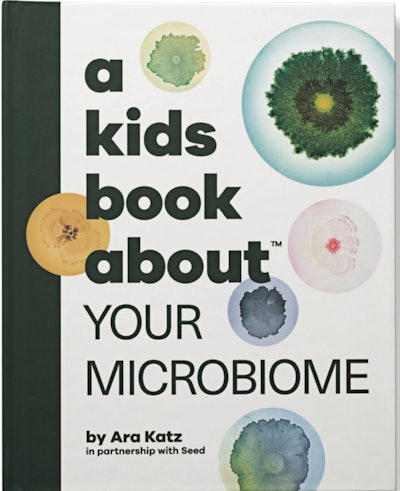 “A Kids Book About Your Microbiome” by Ara Katz
