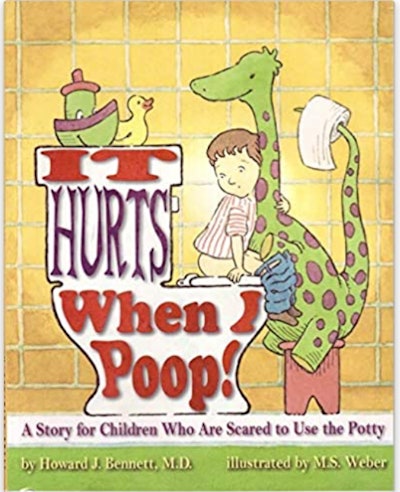 It Hurts When I Poop! By Howard J. Bennett, MD, illustrated by M.S. Weber