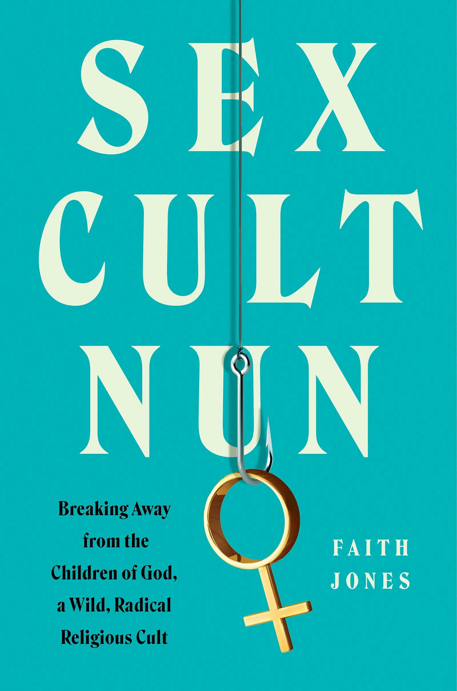 &lsquo;Sex Cult Nun: Breaking Away from the Children of God, a Wild, Radical Religious Cult&rsquo; by Faith Jone&hellip;