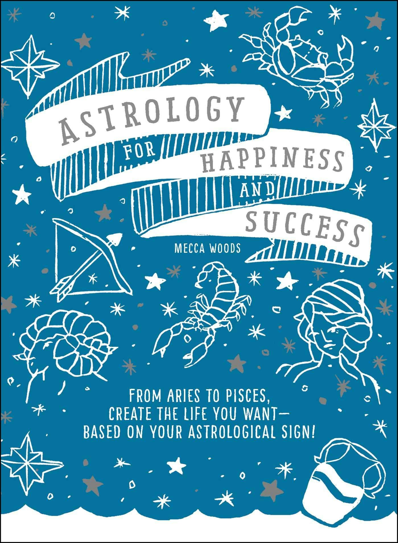 &lsquo;Astrology for Happiness and Success: From Aries to Pisces, Create the Life You Want — Based on Your&hellip;