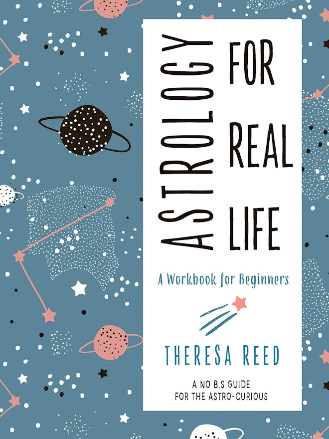 'Astrology for Real Life: A Workbook for Beginners (A No B.S. Guide for the Astro-Curious)' by There...