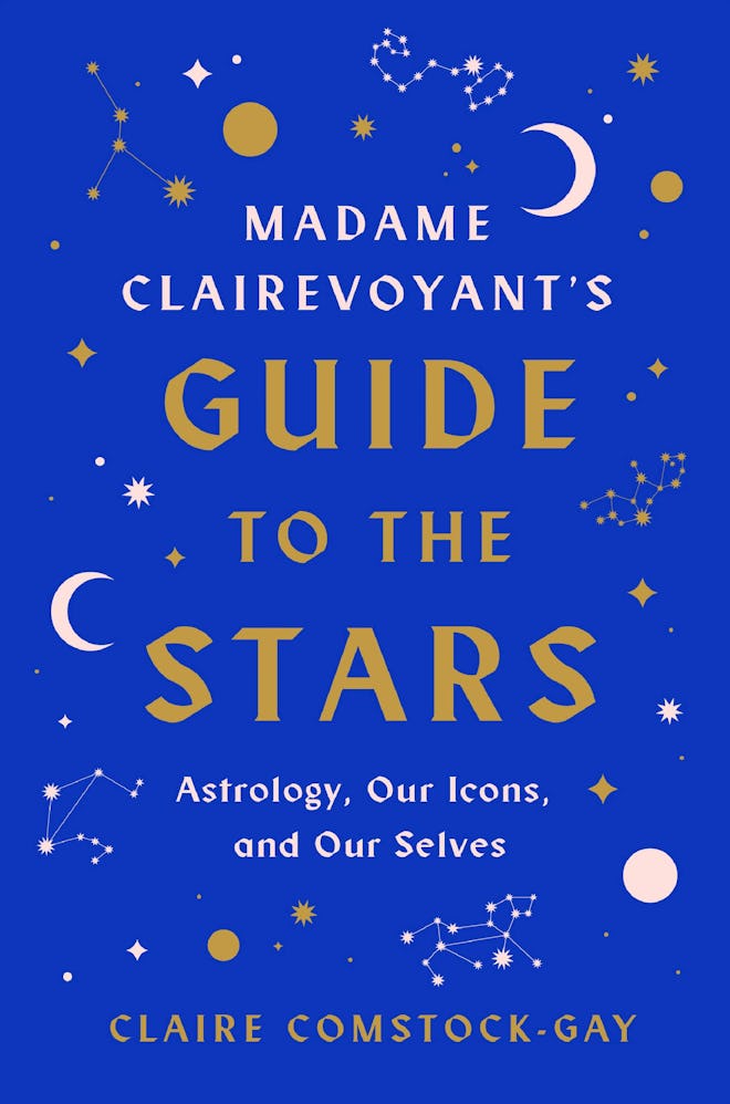 'Madame Clairevoyant's Guide to the Stars: Astrology, Our Icons, and Our Selves' by Claire Comstock-...