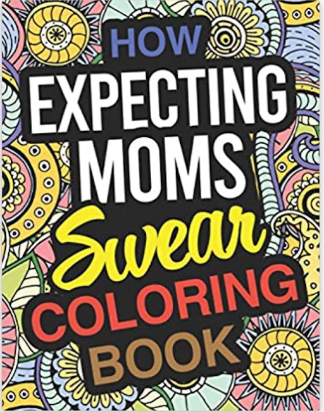 How Expecting Moms Swear: Pregnancy Coloring Book For Pregnant Women
