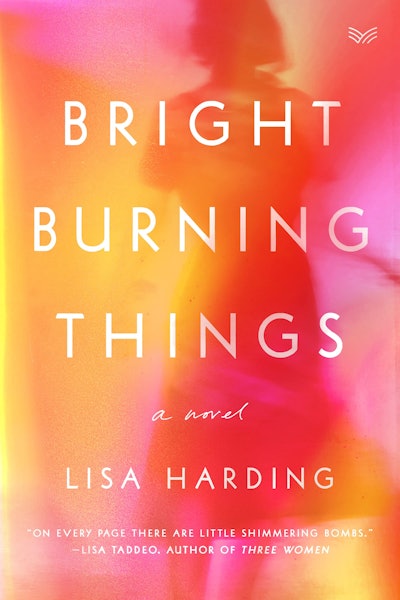 'Bright Burning Things' by Lisa Harding