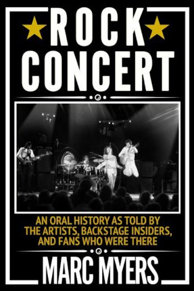 Rock Concert: An Oral History as Told by the Artists, Backstage Insiders, and Fans Who Were There by...