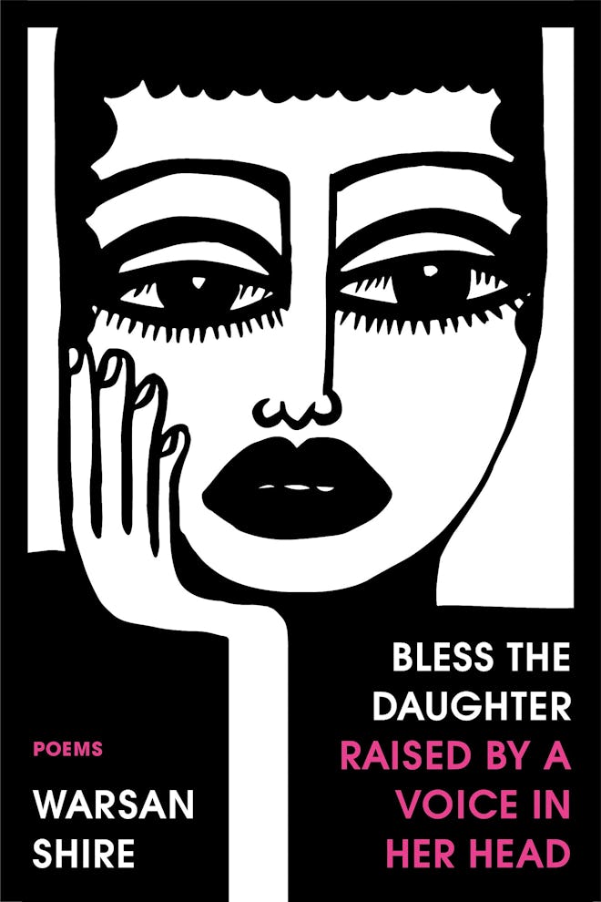 'Bless the Daughter Raised by a Voice in Her Head' by Warsan Shire
