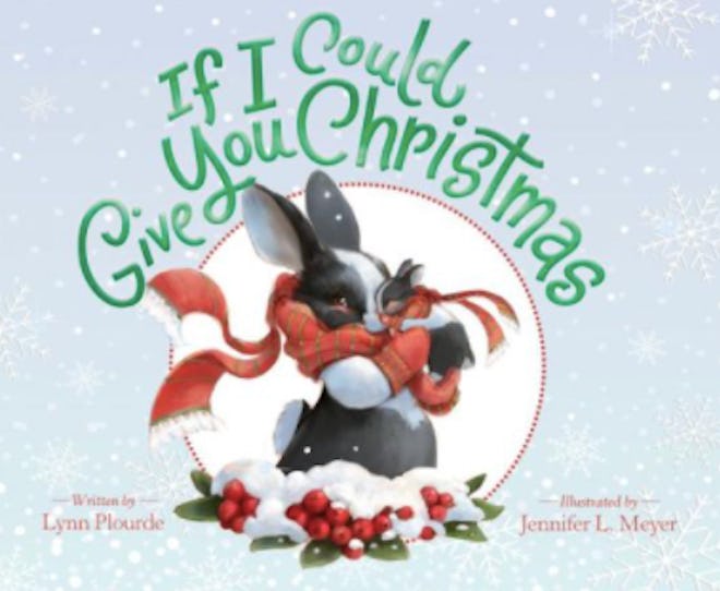 'If I Could Give You Christmas' by Lynn Plourde, illustrated by Jennifer L. Meyer