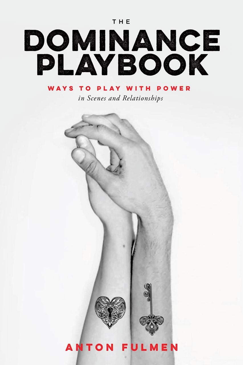 &lsquo;The Dominance Playbook: Ways to Play With Power in Scenes and Relationships&rsquo; by Anton Fulmen
