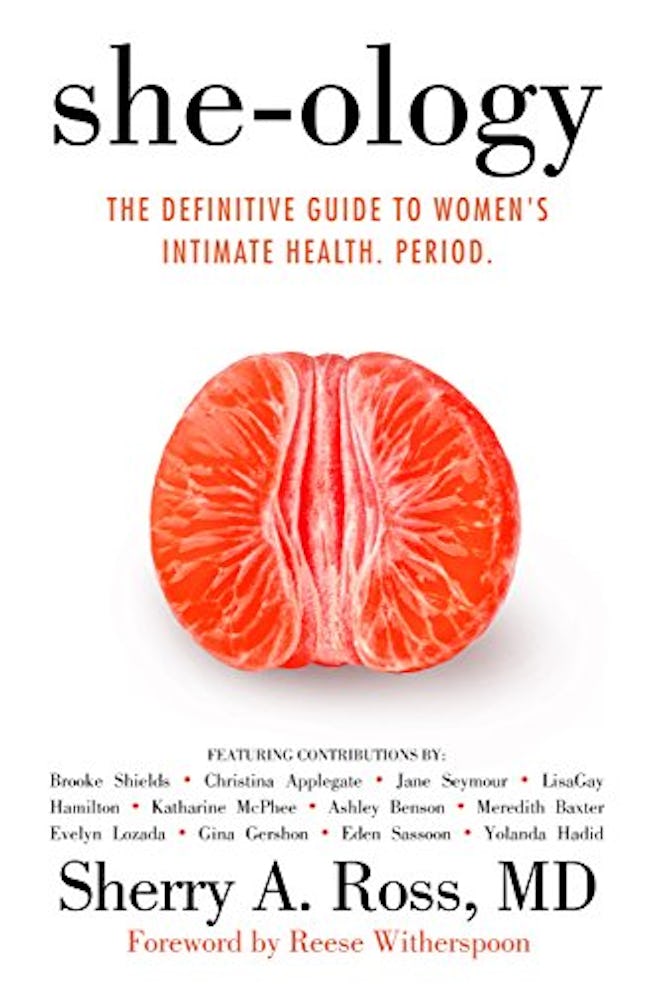 ‘She-Ology: The Definitive Guide to Women’s Intimate Health’ by Sherry A. Ross, M.D.