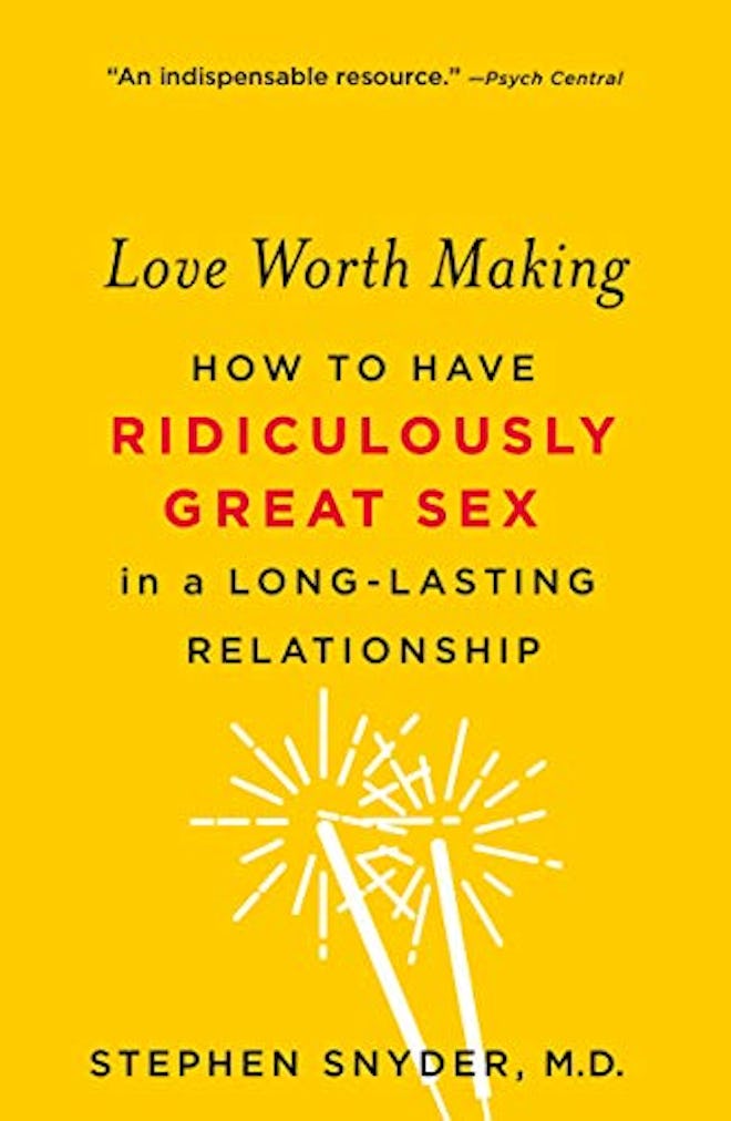 ‘Love Worth Making: How to Have Ridiculously Great Sex in a Long-Lasting Relationship’ by Stephen Sn...
