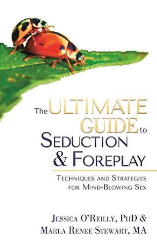 ‘The Ultimate Guide to Seduction and Foreplay: Techniques and Strategies for Mind-Blowing Sex’ by Je&hellip;