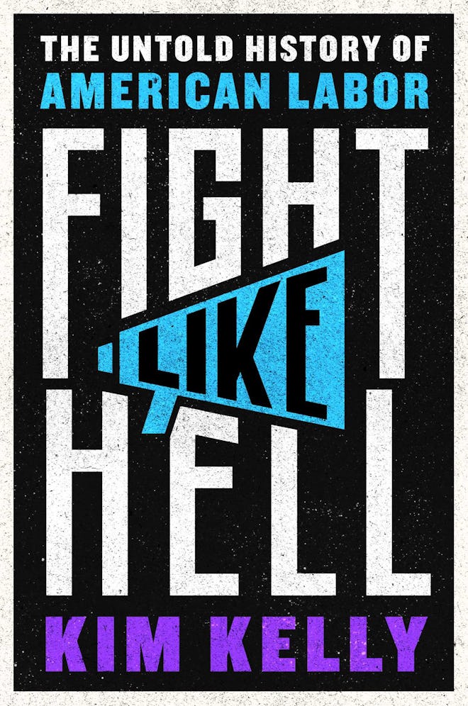 'Fight Like Hell: The Untold History of American Labor' by Kim Kelly