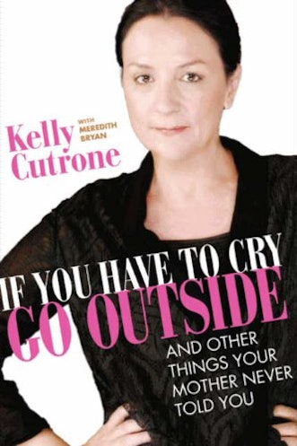 If You Have To Cry, Go Outside by Kelly Cutrone book cover