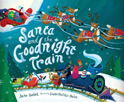 'Santa and the Goodnight Train' by June Sobel, illustrated by Laura Huliska-Beith