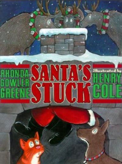 'Santa's Stuck' by Rhonda Gowler Greene, illustrated by Henry Cole