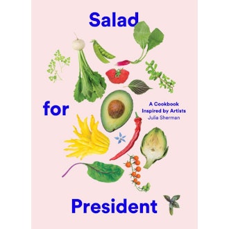 Salad for President: A Cookbook Inspired by Artists Hardcover – May 16, 2017