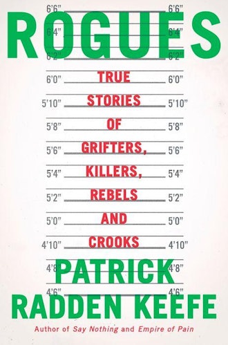 ROGUES: True Stories of Grifters, Killers, Rebels, and Crooks by Patrick Radden Keefe