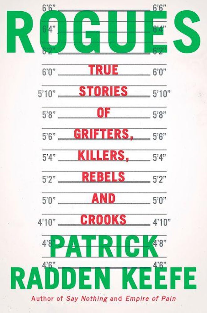 ROGUES: True Stories of Grifters, Killers, Rebels, and Crooks by Patrick Radden Keefe