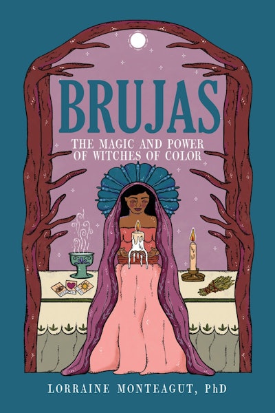 'Brujas: The Magic and Power of Witches of Color' by Lorraine Monteagut