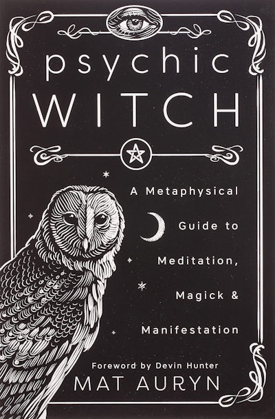 'Psychic Witch: A Metaphysical Guide to Meditation, Magick & Manifestation' by Mat Auryn