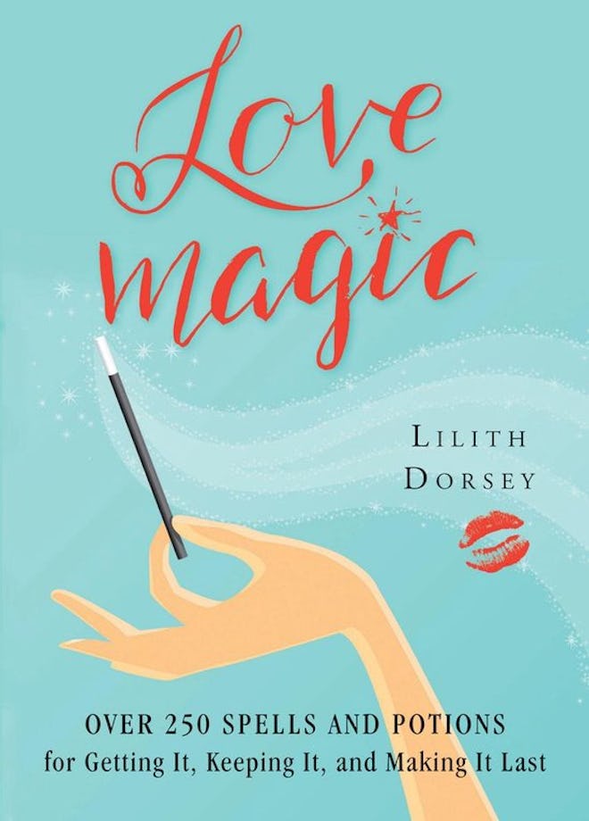 'Love Magic: Over 250 Magical Spells and Potions for Getting It, Keeping It, and Making It Last' by ...