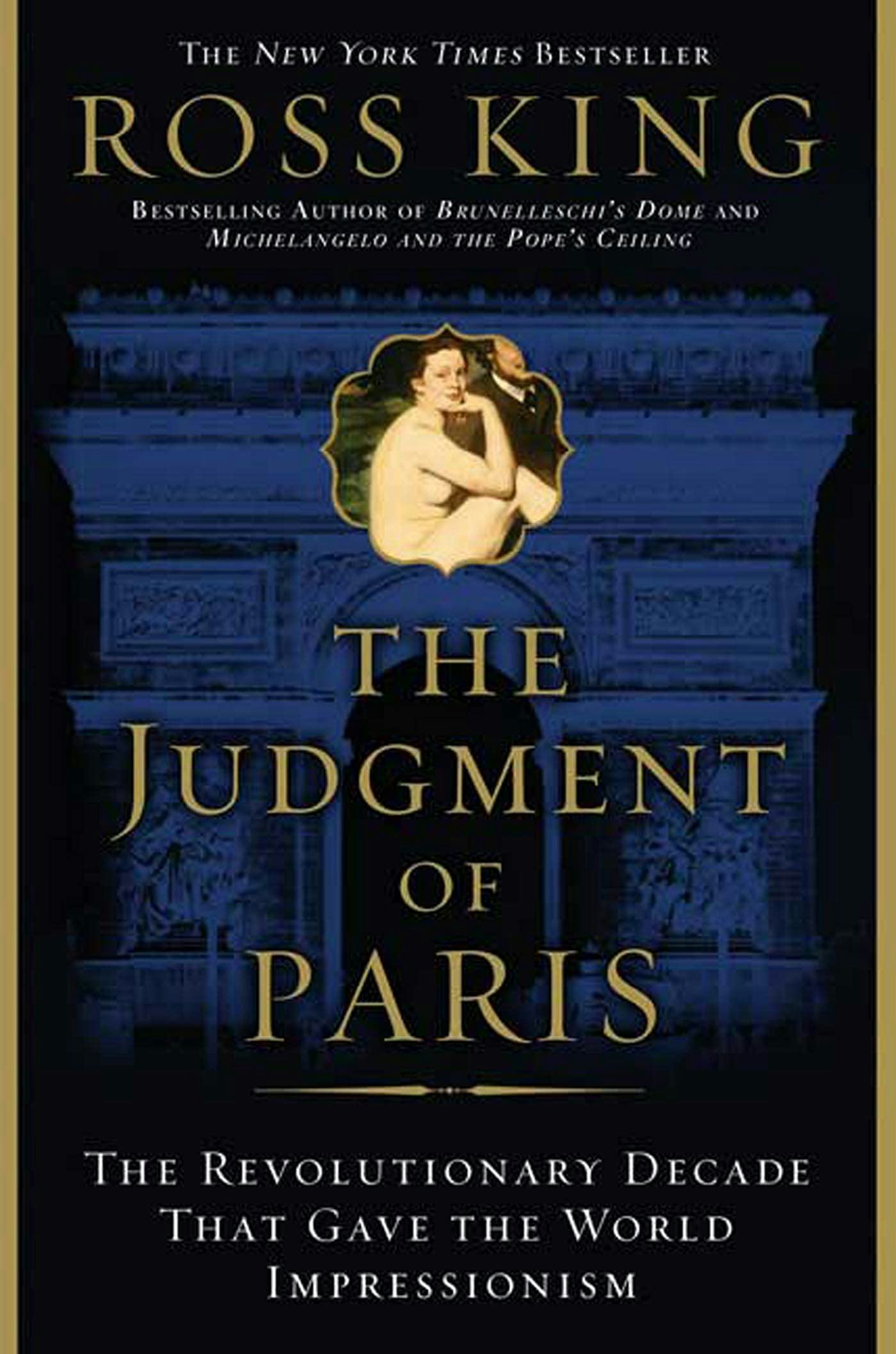 &lsquo;The Judgment of Paris: The Revolutionary Decade That Gave the World Impressionism&rsquo; by Ross King