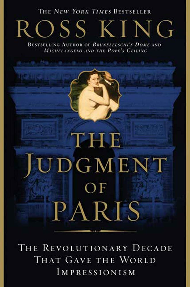 ‘The Judgment of Paris: The Revolutionary Decade That Gave the World Impressionism’ by Ross King