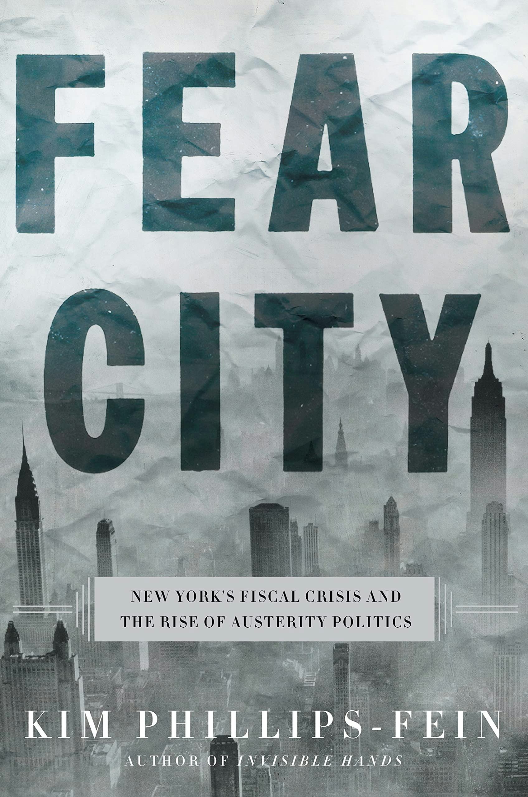 &lsquo;Fear City: New York&rsquo;s Fiscal Crisis and the Rise of Austerity Politics&rsquo;  by Kim Phillips-Fein