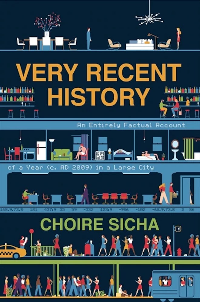 'Very Recent History: An Entirely Factual Account of a Year (C. Ad 2009) in a Large City' by Choire ...