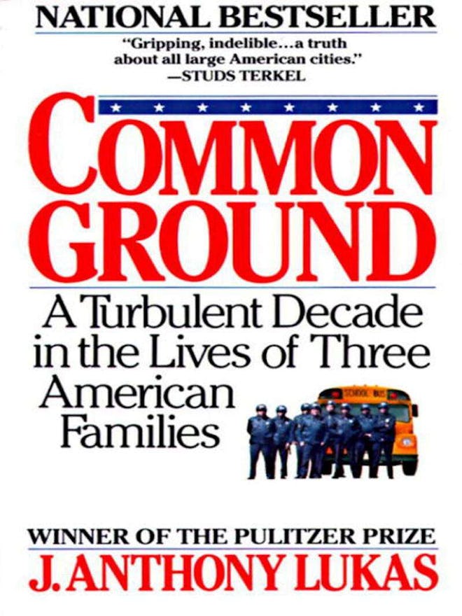 'Common Ground: A Turbulent Decade in the Lives of Three American Families' by J. Anthony Lukas