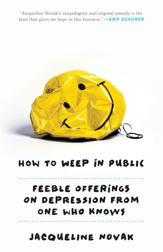 How to Weep in Public: Feeble Offerings on Depression from One Who Knows by Jacqueline Novak