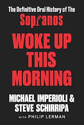 ‘Woke Up This Morning: The Definitive Oral History of The Sopranos’ by Michael Imperioli and Steve S...