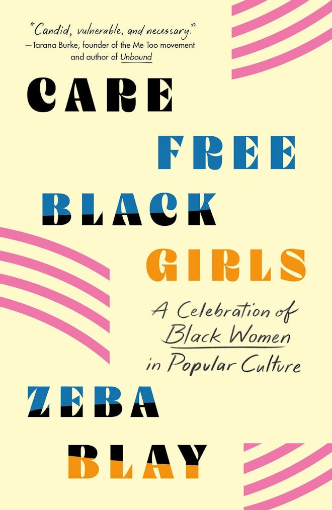 ‘Carefree Black Girls: A Celebration of Black Women in Popular Culture’ by Zeba Blay