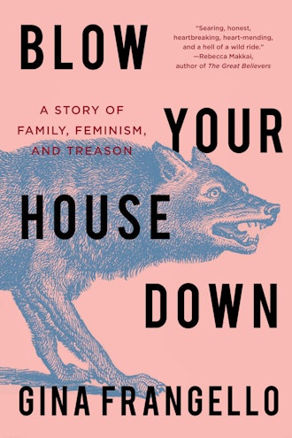 'Blow Your House Down: A Story of Family, Feminism, and Treason' by Gina Frangello