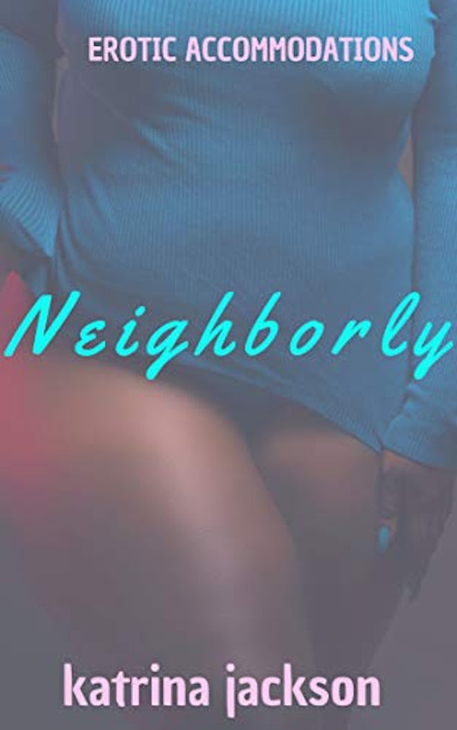 'Neighborly' by Katrina Jackson is one of the dirtest erotica books on amazon kindle.