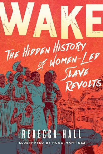 'Wake: The Hidden History of Women-Led Slave Revolts' by Rebecca Hall