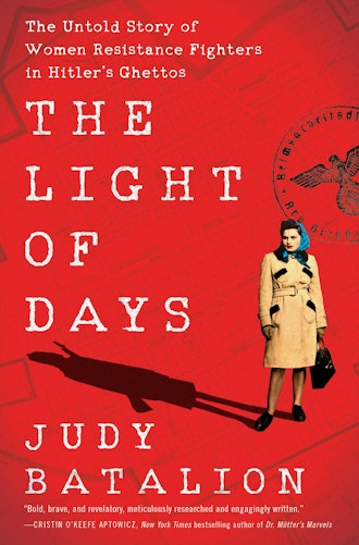 'The Light of Days: The Untold Story of Women Resistance Fighters in Hitler's Ghettos' by Judy Batal...