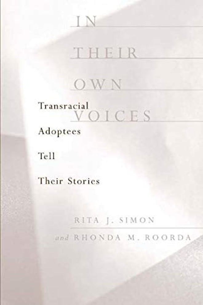In Their Own Voices:  Transracial Adoptees Tell Their Stories, by Rita J. Simon and Rhonda M. Roorda