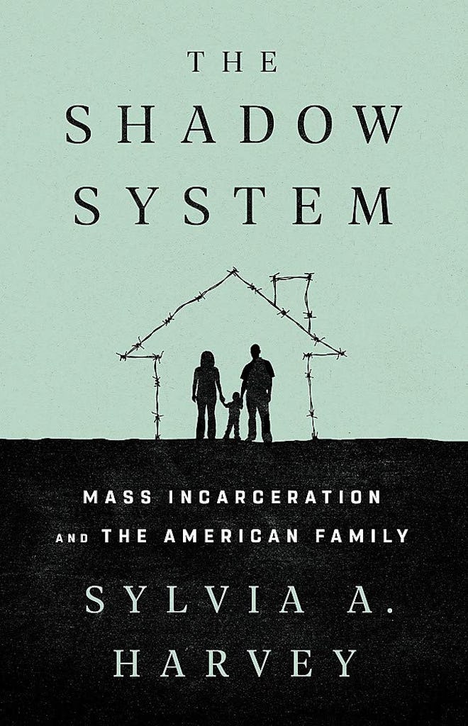 'The Shadow System: Mass Incarceration and the American Family' by Sylvia A. Harvey
