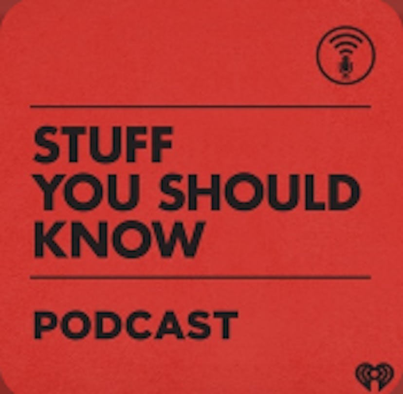 'Stuff You Should Know' on Stitcher.