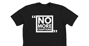 A "No more craptions" t-shirt